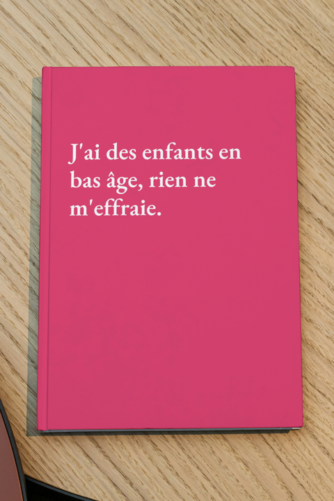 J'ai des enfants en bas âge, rien ne m'effraie