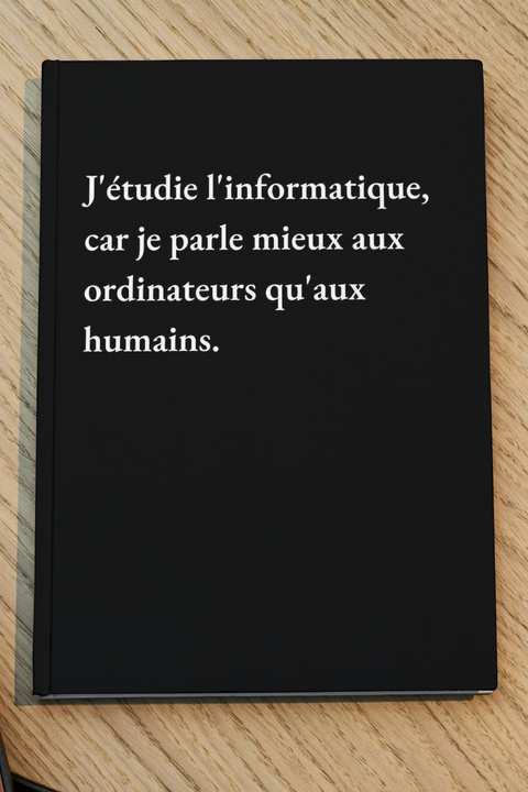J'étudie l'informatique, car je parle mieux aux ordinateurs qu'aux humains
