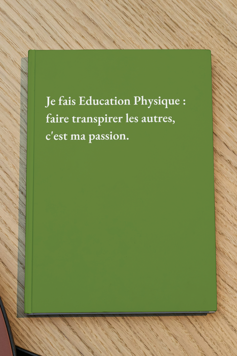 Je fais Education Physique faire transpirer les autres, c'est ma passion